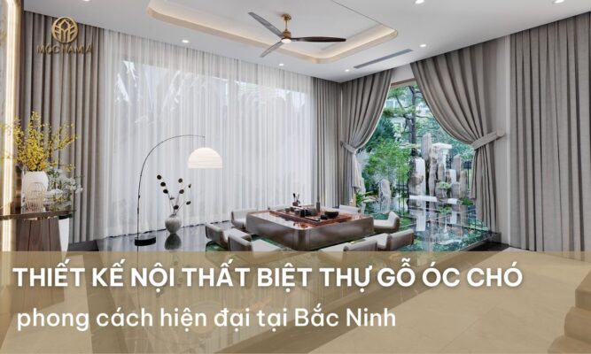 Thiết kế nội thất biệt thự gỗ óc chó phong cách hiện đại tại Bắc Ninh